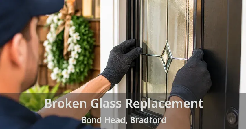 Broken Glass Replacement Bond Head, Bradford - ON