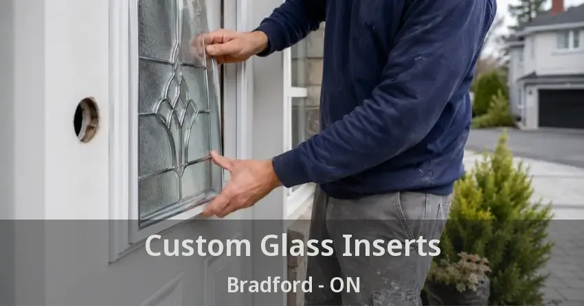 Custom Glass Inserts Bradford - ON