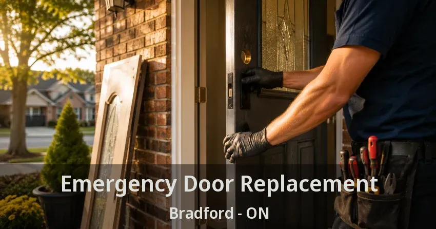 Emergency Door Replacement Bradford - ON