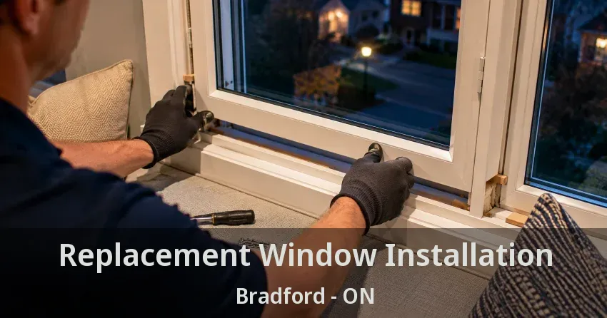 Replacement Window Installation Bradford - ON
