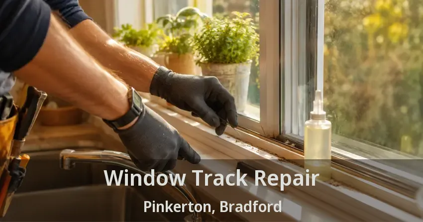 Window Track Repair Pinkerton, Bradford - ON